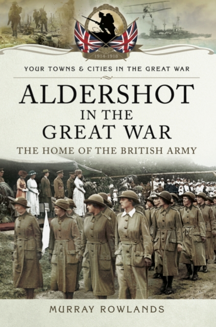 Aldershot in the Great War : The Home of the British Army, EPUB eBook