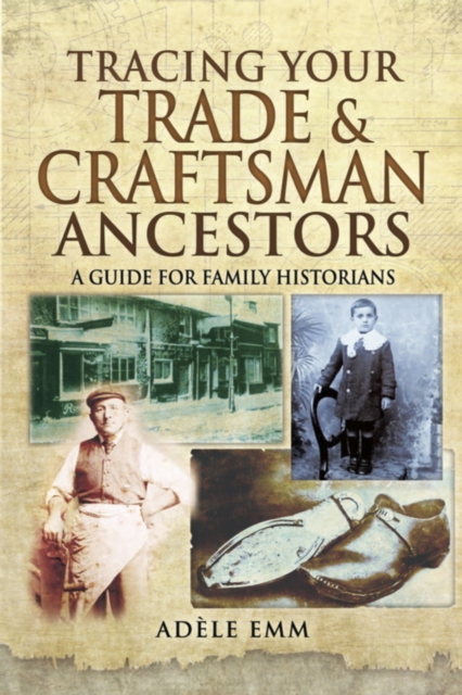 Tracing Your Trade & Craftsman Ancestors : A Guide for Family Historians, PDF eBook