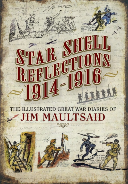 Star Shell Reflections, 1914-1916 : The Illustrated Great War Diaries of Jim Maultsaid, PDF eBook