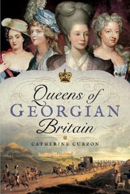 Queens of Georgian Britian, Hardback Book
