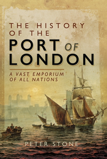 The History of the Port of London : A Vast Emporium of All Nations, EPUB eBook