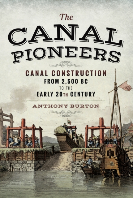 The Canal Pioneers : Canal Construction from 2,500 BC to the Early 20th Century, EPUB eBook