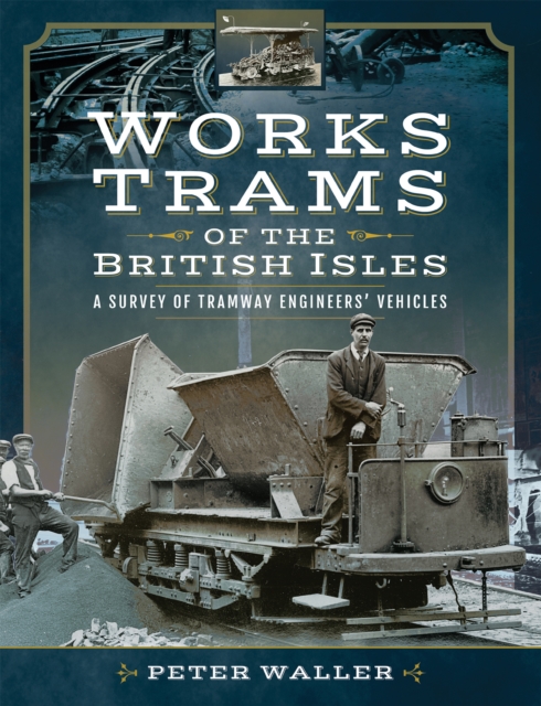 Works Trams of the British Isles : A Survey of Tramway Engineers' Vehicles, PDF eBook
