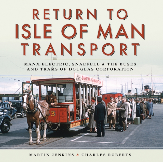 Return to Isle of Man Transport : Manx Electric, Snaefell & the Buses and Trams of Douglas Corporation, EPUB eBook