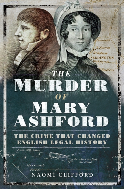 The Murder of Mary Ashford : The Crime that Changed English Legal History, EPUB eBook