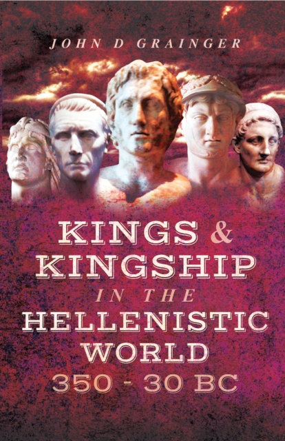 Kings & Kingship in the Hellenistic World, 350-30 BC, EPUB eBook