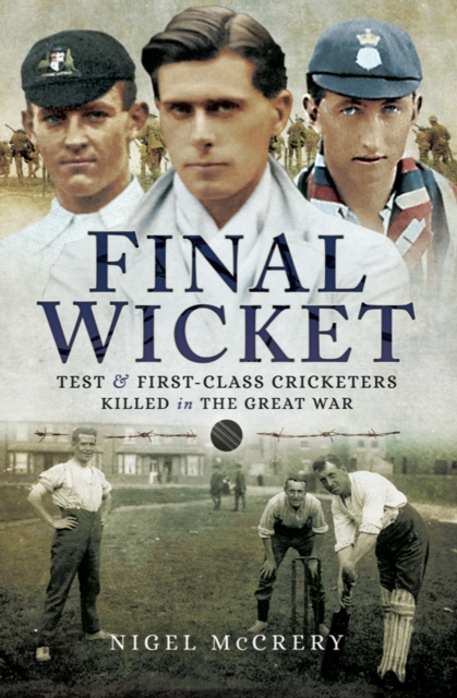 Final Wicket : Test and First Class Cricketers Killed in the Great War, EPUB eBook