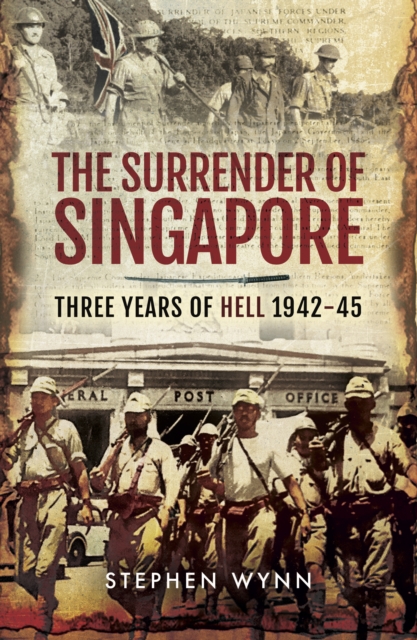 The Surrender of Singapore : Three Years of Hell 1942-45, PDF eBook