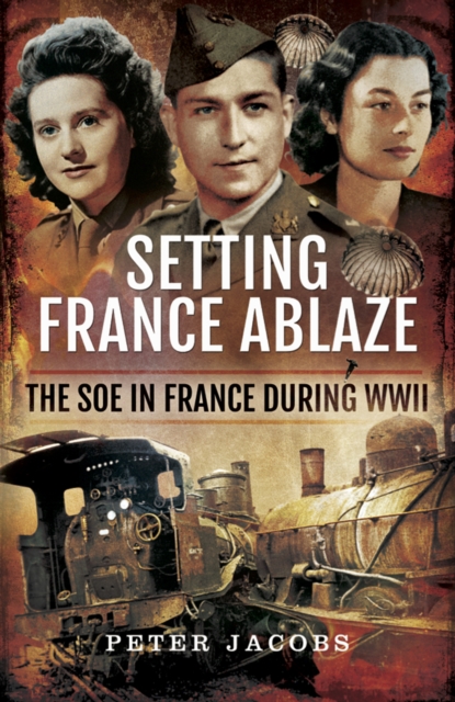 Setting France Ablaze : The SOE in France During WWII, EPUB eBook