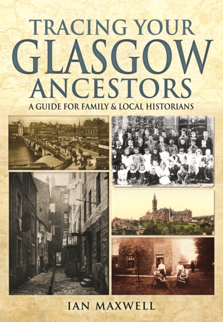 Tracing Your Glasgow Ancestors: A Guide for Family & Local Historians, Paperback / softback Book