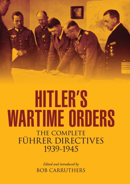 Hitler's Wartime Orders : The Complete Fuhrer Directives, 1939-1945, EPUB eBook