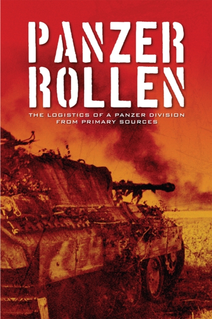 Panzer Rollen : The Logistics of a Panzer Division From Primary Sources, EPUB eBook