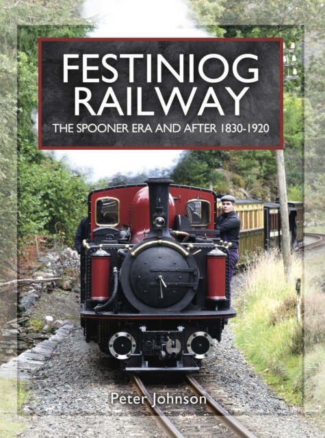 Festiniog Railway: The Spooner Era and After, 1830-1920, PDF eBook