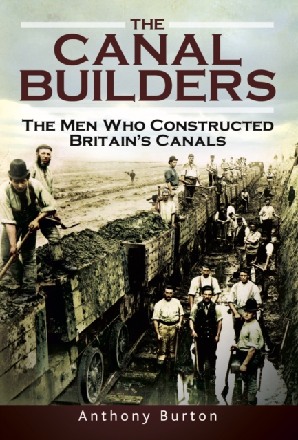 The Canal Builders : The Men Who Constructed Britain's Canals, EPUB eBook