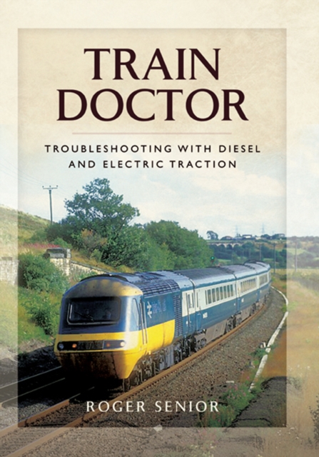 Train Doctor : Trouble Shooting with Diesel and Electric Traction, EPUB eBook