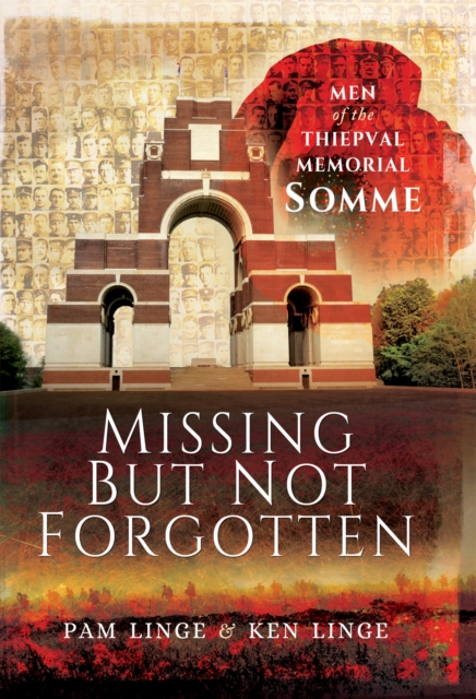 Missing But Not Forgotten : Men of the Thiepval Memorial-Somme, EPUB eBook