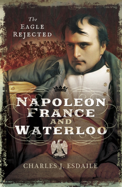 Napoleon, France and Waterloo : The Eagle Rejected, EPUB eBook