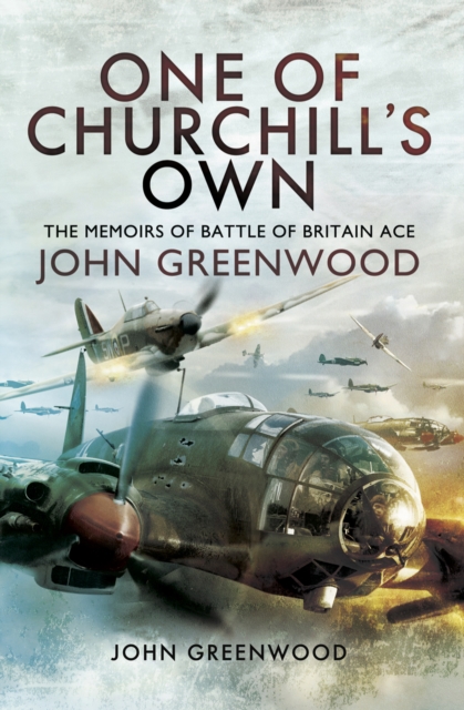 One of Churchill's Own : The Memoirs of Battle of Britain Ace John Greenwood, EPUB eBook