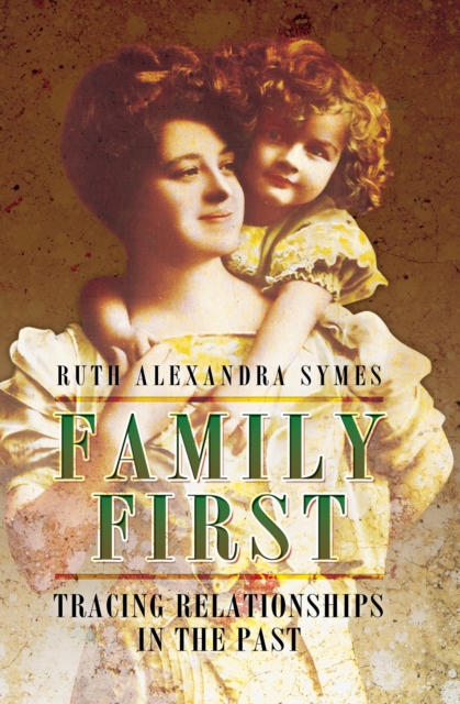Family First : Tracing Relationships in the Past, EPUB eBook