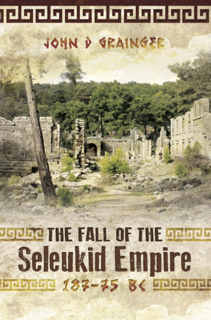 The Fall of the Seleukid Empire, 187-75 BC, EPUB eBook