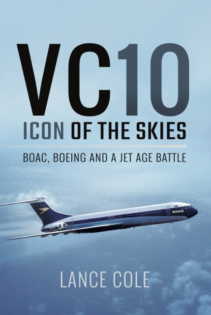VC10: Icon of the Skies : BOAC, Boeing and a Jet Age Battle, EPUB eBook