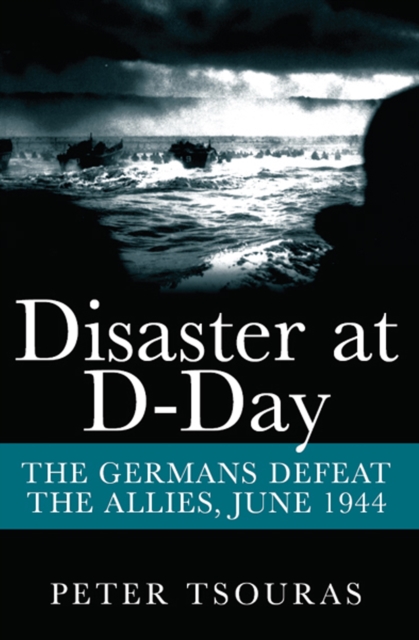 Disaster at D-Day : The Germans Defeat the Allies, June 1944, PDF eBook