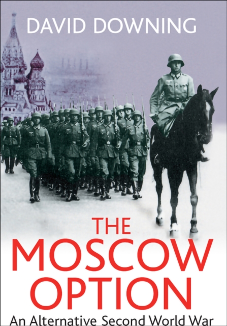 The Moscow Option : An Alternative Second World War, PDF eBook