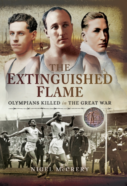 The Extinguished Flame : Olympians Killed in The Great War, EPUB eBook