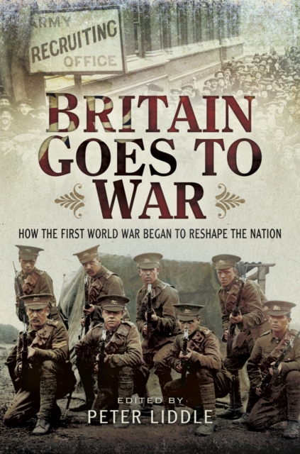 Britain Goes to War : How the First World War Began to Reshape the Nation, EPUB eBook