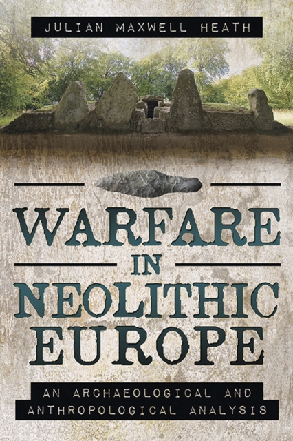 Warfare in Neolithic Europe : An Archaeological and Anthropological Analysis, PDF eBook
