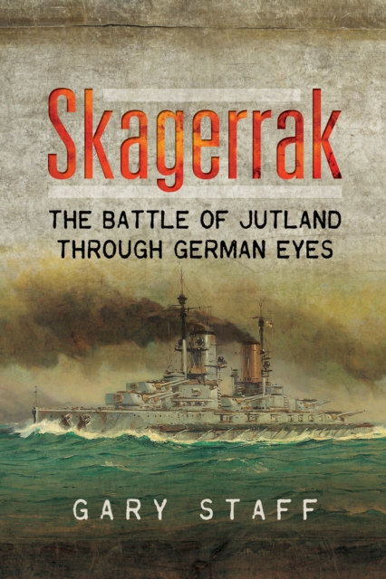 Skagerrak : The Battle of Jutland Through German Eyes, PDF eBook
