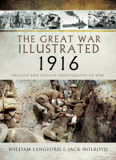 The Great War Illustrated 1916 : Archive and Colour Photographs of WWI, EPUB eBook
