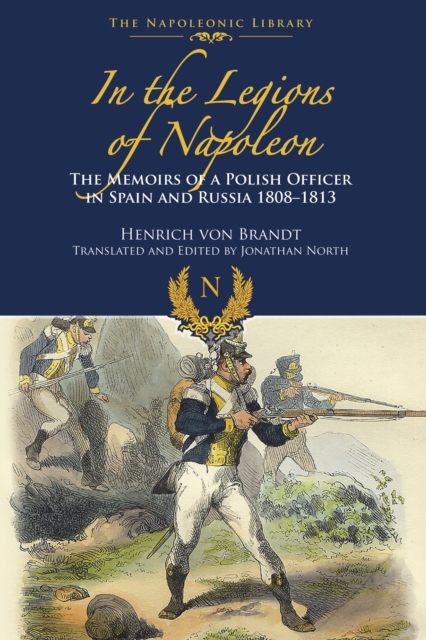 In the Legions of Napoleon : The Memoirs of a Polish Officer in Spain and Russia, 1808-1813, EPUB eBook