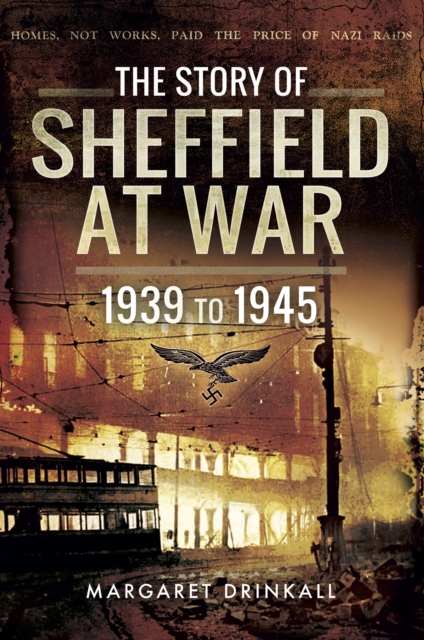 The Story of Sheffield at War : 1939 to 1945, EPUB eBook