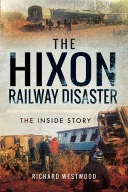 The Hixon Railway Disaster : The Inside Story, Hardback Book