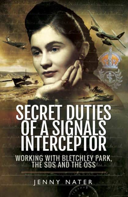 Secret Duties of a Signals Interceptor : Working with Bletchley Park, the SDS and the OSS, EPUB eBook