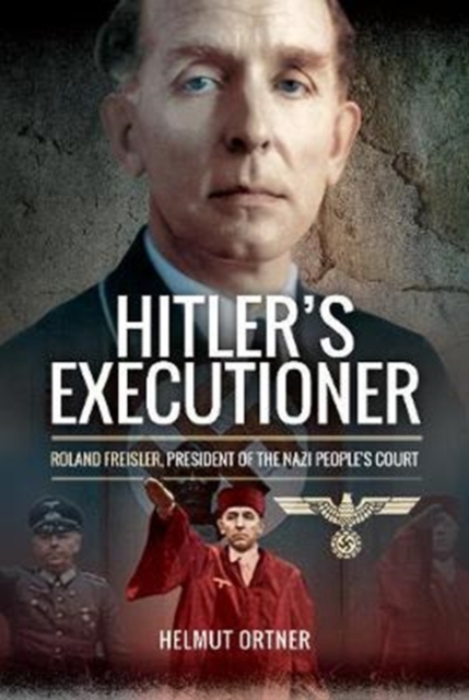 Hitler's Executioner : Judge, Jury and Mass Murderer for the Nazis, Hardback Book