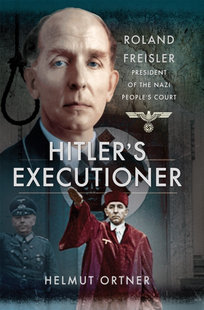 Hitler's Executioner : Roland Freisler, President of the Nazi People's Court, EPUB eBook