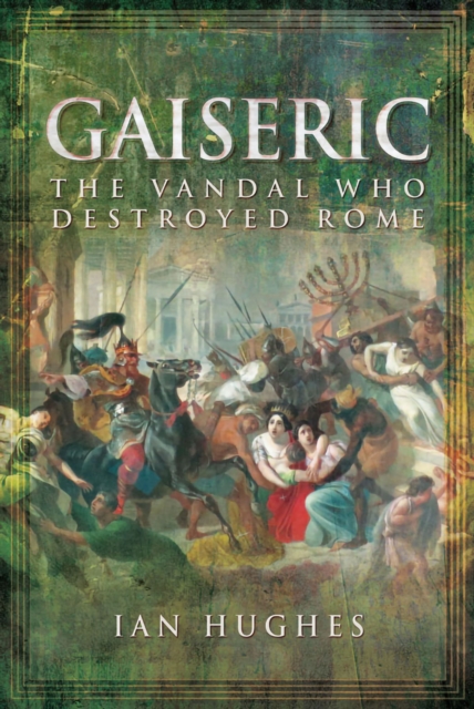 Gaiseric : The Vandal Who Destroyed Rome, PDF eBook