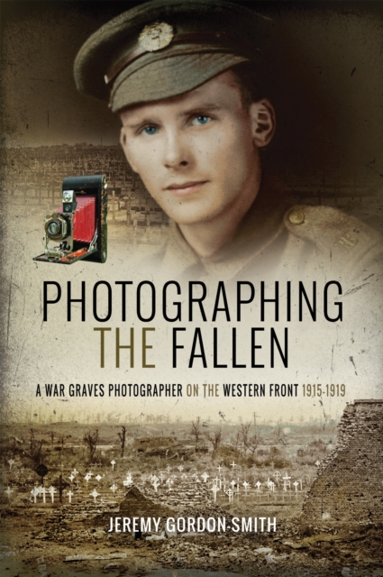 Photographing the Fallen : A War Graves Photographer on the Western Front 1915-1919, EPUB eBook
