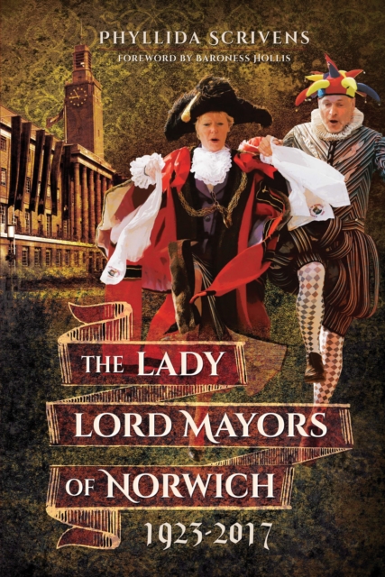 The Lady Lord Mayors of Norwich, 1923-2017, EPUB eBook