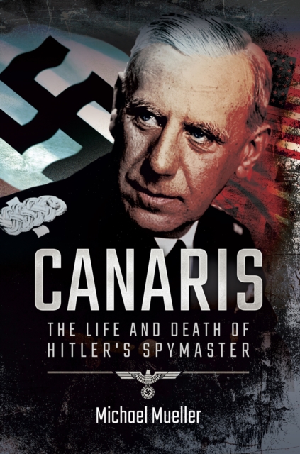 Canaris : The Life and Death of Hitler's Spymaster, EPUB eBook