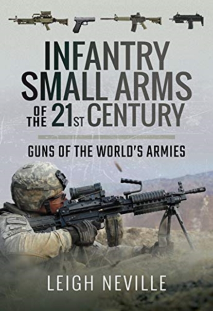 Infantry Small Arms of the 21st Century : Guns of the World's Armies, Hardback Book