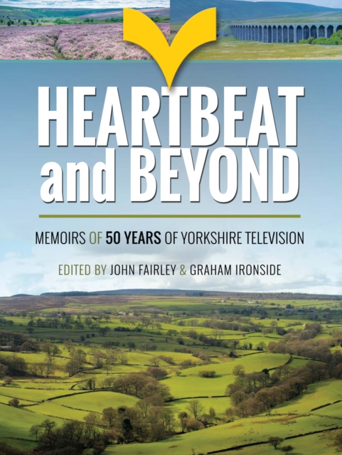 Heartbeat and Beyond : Memoirs of 50 Years of Yorkshire Television, EPUB eBook