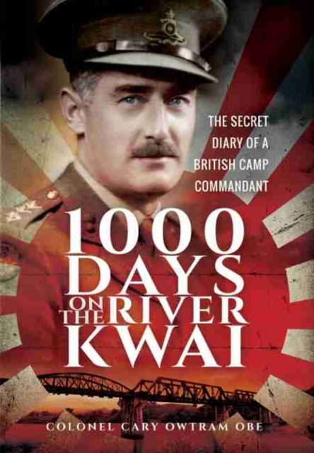 1,000 Days on the River Kwai : The Secret Diary of a British Camp Commandant, Hardback Book