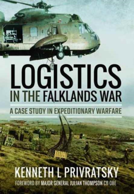 Logistics in the Falklands War: A Case Study in Expeditionary Warfare, Paperback / softback Book