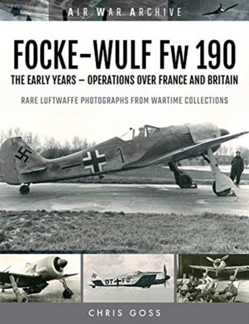 FOCKE-WULF Fw 190 : The Early Years - Operations Over France and Britain, Paperback / softback Book