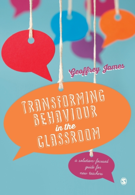 Transforming Behaviour in the Classroom : A solution-focused guide for new teachers, Paperback / softback Book