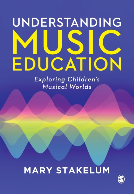 Understanding Music Education : Exploring Children's Musical Worlds, Paperback / softback Book