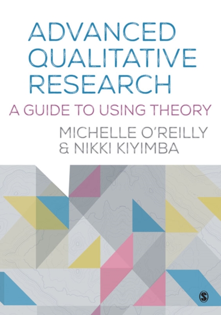 Advanced Qualitative Research : A Guide to Using Theory, PDF eBook